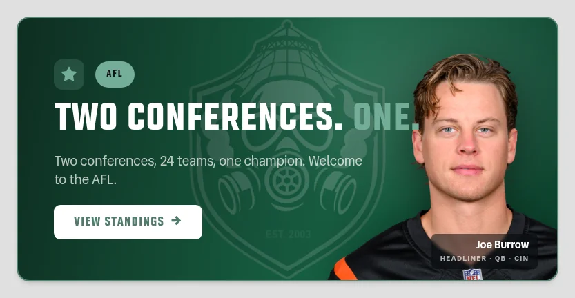The AFL homepage hero for a signed-in Smokane FC owner. The whole card is in Smokane's green: a green gradient background with Smokane's gas-mask shield crest watermarked large across the middle, a lighter green border, a green star chip and a green AFL pill. The headline reads “TWO CONFERENCES. ONE.” with ONE in the same mint green rather than the AFL's gold, above a two-line summary and a neutral-white VIEW STANDINGS button whose label is a deep green. Joe Burrow's cutout headshot floats on the right above a frosted caption reading Joe Burrow, HEADLINER · QB · CIN.